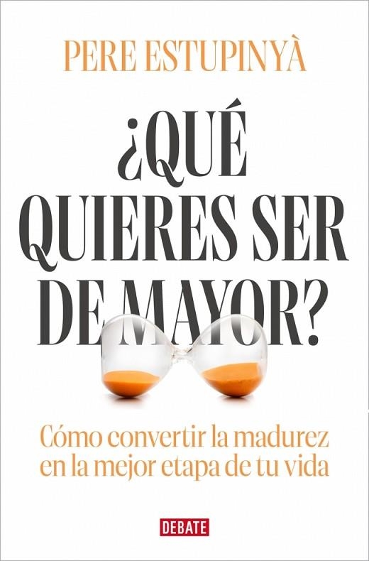 ¿QUÉ QUIERES SER DE MAYOR? CÓMO CONVERTIR LA MADUREZ EN LA MEJOR ETAPA DE TU VIDA | 9791387904104 | ESTUPINYÀ, PERE