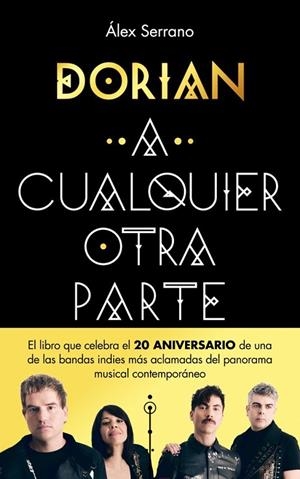 A CUALQUIER OTRA PARTE. VEINTE AÑOS Y UN DÍA DE LA BANDA QUE CAMBIÓ EL RUMBO DEL INDIE ESPAÑOL | 9788401036774 | DORIAN/SERRANO, ÁLEX
