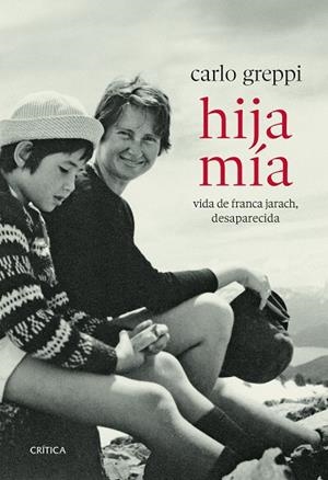 HIJA MÍA. VIDA DE FRANCA JARACH, DESAPARECIDA | 9788491998440 | GREPPI, CARLO