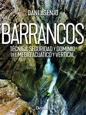 BARRANCOS. TÉCNICA, SEGURIDAD Y DOMINIO DEL MEDIO ACUÁTICO Y VERTICAL | 9788498297317 | ASENJO RUBIO, DANIEL