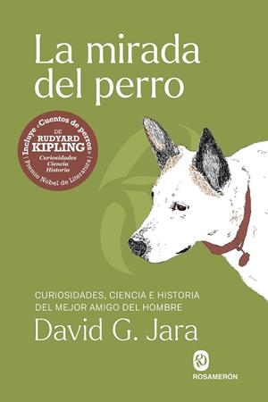 LA MIRADA DEL PERRO CURIOSIDADES, HISTORIA Y CIENCIA DEL MEJOR AMIGO DEL HOMBRE | 9791399141924 | G. JARA, DAVID/KIPLING, RUDYARD