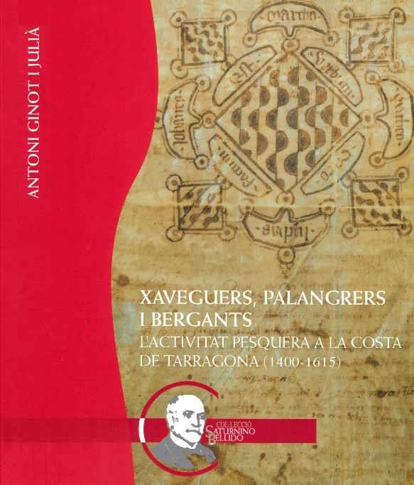 XAVEGUERS, PALANGRERS I BERGANTS. L'ACTIVITAT PESQUERA A LA COSTA DE TARRAGONA (1400 - 1615) | 9788409840120 | GINOT I JULIA,ANTONI