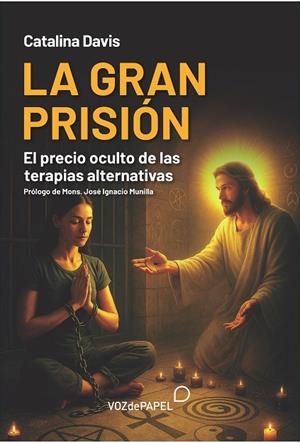 LA GRAN PRISIÓN. EL PRECIO OCULTO DE LAS TERAPIAS ALTERNATIVAS | 9788412946208 | DAVIS, CATALINA
