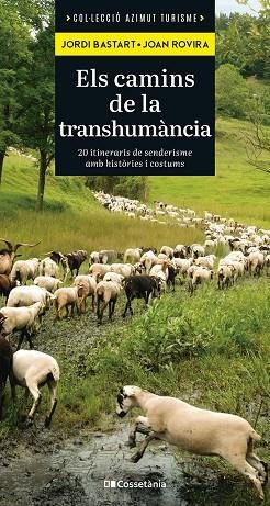 ELS CAMINS DE LA TRANSHUMÀNCIA. 20 ITINERARIS DE SENDERISME AMB HISTÒRIES I COSTUMS | 9788413565521 | BASTART I CASSÉ, JORDI/ROVIRA MERINO, JOAN