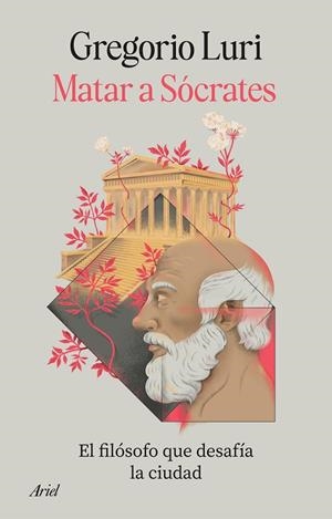 MATAR A SÓCRATES. EL FILÓSOFO QUE DESAFÍA LA CIUDAD | 9788434440364 | LURI, GREGORIO