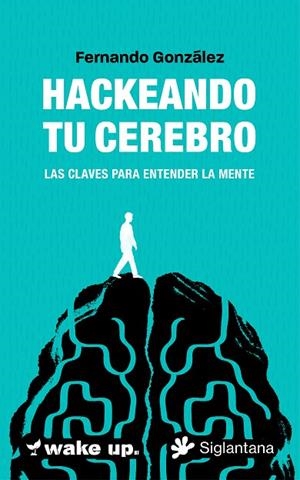 HACKEANDO TU CEREBRO. LAS CLAVES PARA ENTENDER LA MENTE | 9788410179578 | GONZÁLEZ, FERNANDO