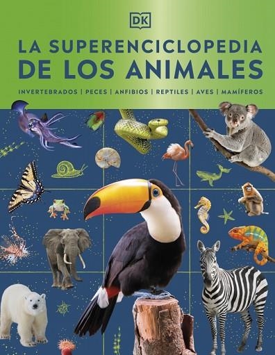 LA SUPERENCICLOPEDIA DE LOS ANIMALES. INVERTEBRADOS, PECES, ANFIBIOS, REPTILES, AVES, MAMIFEROS | 9780241803851 | DK