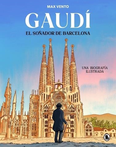 GAUDÍ. EL SOÑADOR DE BARCELONA. UNA BIOGRAFÍA ILUSTRADA | 9788402430823 | VENTO, MAX