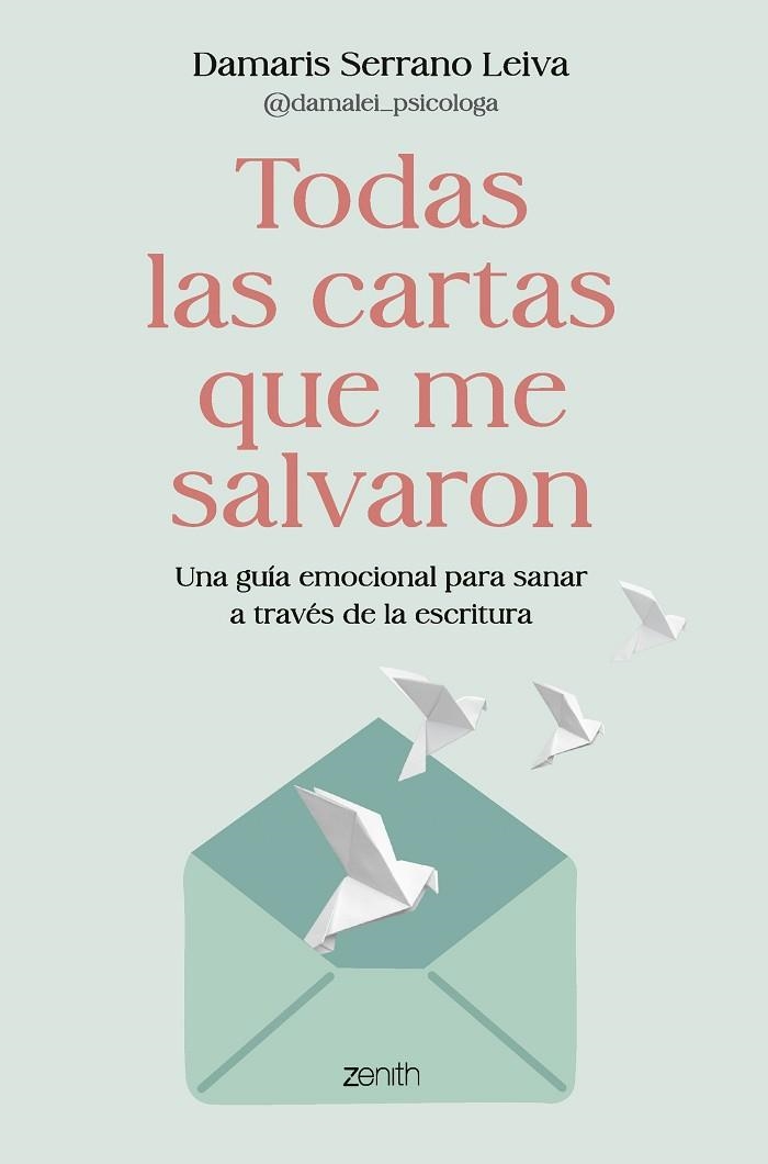 TODAS LAS CARTAS QUE ME SALVARON UNA GUÍA EMOCIONAL PARA SANAR A TRAVÉS DE LA ESCRITURA | 9788408317586 | DAMARIS SERRANO LEIVA @DAMALEI_PSICOLOGA