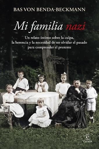 MI FAMILIA NAZI UN RELATO ÍNTIMO SOBRE LA CULPA, LA HERENCIA Y LA IMPORTANCIA DE NO OLVIDAR EL P | 9788467081602 | BENDA-BECKMANN, BAS VON