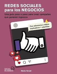 REDES SOCIALES PARA LOS NEGOCIOS. UNA GUÍA PASO A PASO PARA CREAR CAMPAÑAS QUE GENEREN INGRESOS | 9788441552746 | TERUEL, MARÍA