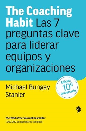 THE COACHING HABIT. LAS 7 PREGUNTAS CLAVE PARA LIDERAR EQUIPOS Y ORGANIZACIONES | 9791387936280 | BUNGAY STANIER, MICHAEL