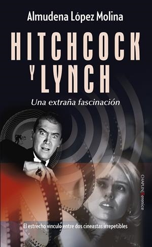 HITCHCOCK Y LYNCH UNA EXTRAÑA FASCINACIÓN | 9788410356511 | LÓPEZ MOLINA, ALMUDENA