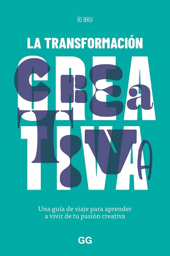 LA TRANSFORMACIÓN CREATIVA. UNA GUÍA DE VIAJE PARA APRENDER A VIVIR DE TU PASIÓN CREATIVA | 9788425234163 | BRU, ÍO