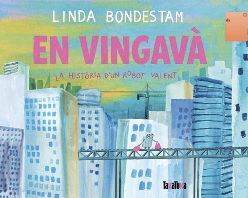 EN VINGAVÀ. LA HISTÒRIA D’UN ROBOT VALENT | 9791387718251 | BONDESTAM, LINDA