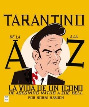 TARANTINO DE LA A A LA Z LA VIDA DE UN ICONO: DE ASESINOS NATOS A ZOE BELL | 9788410459304 | BARUCH, NORBI