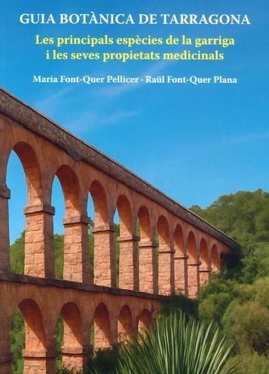 GUIA BOTANICA DE TARRAGONA. LES PRINCIPALS ESPECIES DE LA GARRIGA I LES SEVES PROPIETATS MEDICINALS | 9791399135220 | FONT-QUER PELLICER,MARIA / FONT-QUER PLANA,RAUL