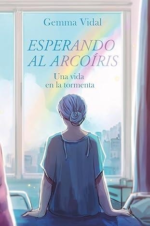 ESPERANDO AL ARCOIRIS. UNA VIDA EN LA TORMENTA | 9788409807291 | VIDAL, GEMMA