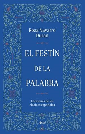 EL FESTÍN DE LA PALABRA. LECCIONES DE LOS CLÁSICOS ESPAÑOLES | 9788434440135 | NAVARRO DURÁN, ROSA