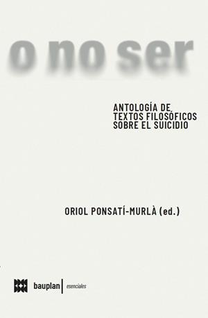 ANTOLOGIA DE TEXTOS FILOSÒFICS SOBRE EL SUÏCIDIO. | 9788412895681 | PONSATI, ORIOL