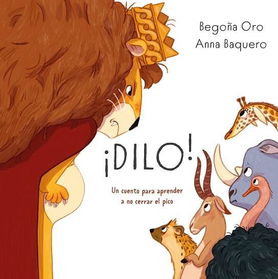 ¡DILO! UN CUENTO PARA APRENDER A NO CERRAR EL PICO (LIBERTAD EXPRESION) | 9791387574895 | ORO, BEGOÑA/BAQUERO, ANNA