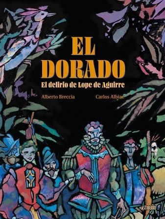 EL DORADO. EL DELIRIO DE LOPE DE AGUIRRE | 9791387927127 | BRECCIA,ALBERTO / ALBIAC, CARLOS