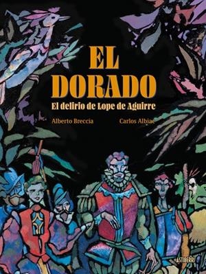 EL DORADO. EL DELIRIO DE LOPE DE AGUIRRE | 9791387927127 | BRECCIA,ALBERTO / ALBIAC, CARLOS