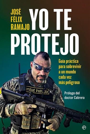 YO TE PROTEJO. GUÍA PRÁCTICA PARA SOBREVIVIR EN UN MUNDO CADA VEZ MÁS PELIGROSO | 9788410940062 | RAMAJO, JOSÉ FÉLIX
