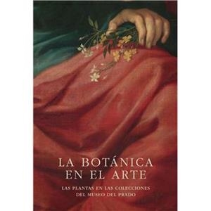 LA BOTÁNICA EN EL ARTE. LAS PLANTAS EN LAS COLECCIONES DEL MUSEO DEL PRADO | 9788499003573
