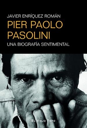 PIER PAOLO PASOLINI. UNA BIOGRAFÍA SENTIMENTAL | 9788410328747 | ENRÍQUEZ ROMÁN, JAVIER