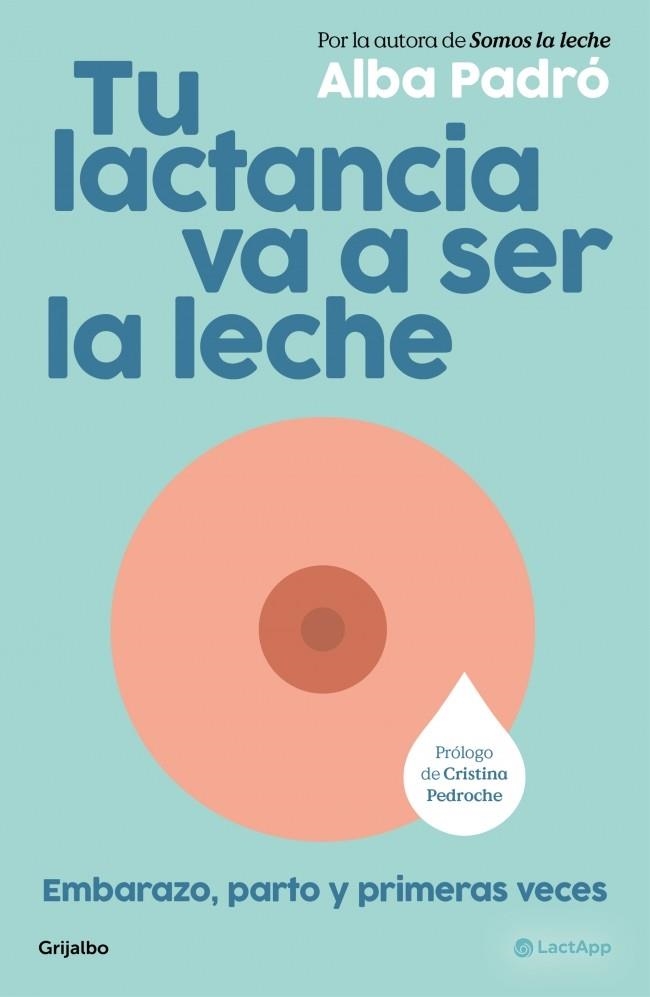 TU LACTANCIA VA A SER LA LECHE. EMBARAZO, PARTO Y PRIMERAS VECES | 9788425373510 | PADRÓ, ALBA