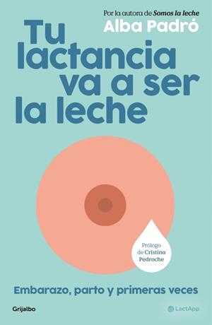 TU LACTANCIA VA A SER LA LECHE. EMBARAZO, PARTO Y PRIMERAS VECES | 9788425373510 | PADRÓ, ALBA