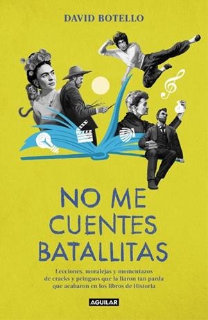 NO ME CUENTES BATALLITAS LECCIONES, MORALEJAS Y MOMENTAZOS DE CRACKS Y PRINGAOS QUE LA LIARON TAN PARDA Q | 9788403525245 | BOTELLO, DAVID