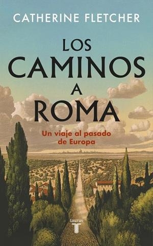 LOS CAMINOS A ROMA. UN VIAJE AL PASADO DE EUROPA | 9788430628551 | FLETCHER, CATHERINE