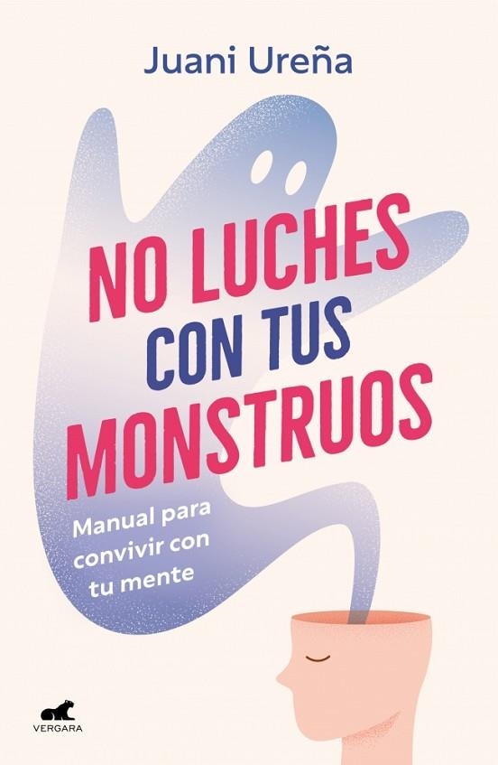 NO LUCHES CON TUS MONSTRUOS. MANUAL PARA CONVIVIR CON TU MENTE | 9788419820785 | UREÑA, JUANI