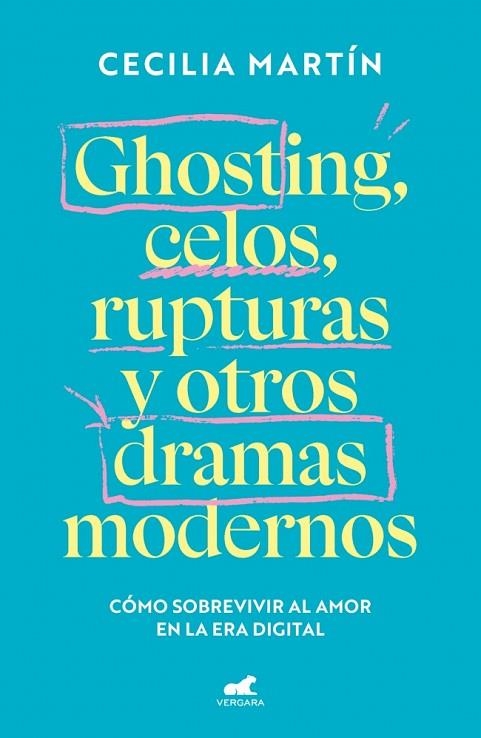 GHOSTING, CELOS, RUPTURAS Y OTROS DRAMAS MODERNOS CÓMO SOBREVIVIR AL AMOR EN LA ERA DIGITAL | 9788419820839 | MARTÍN, CECILIA