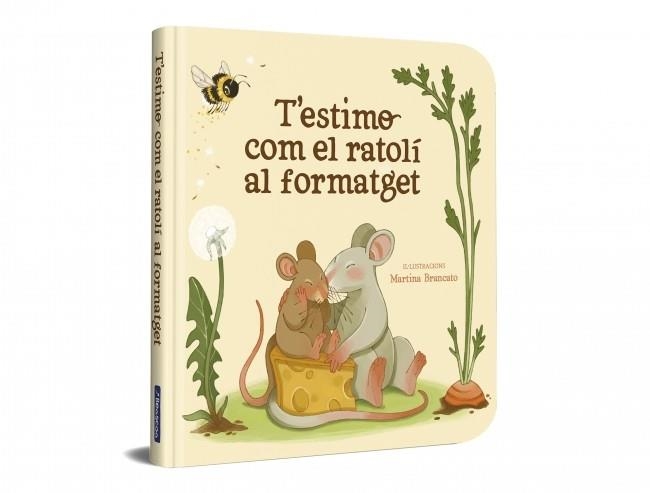 T’ESTIMO COM EL RATOLÍ AL FORMATGET | 9788448872922 | BRANCATO,MARTINA