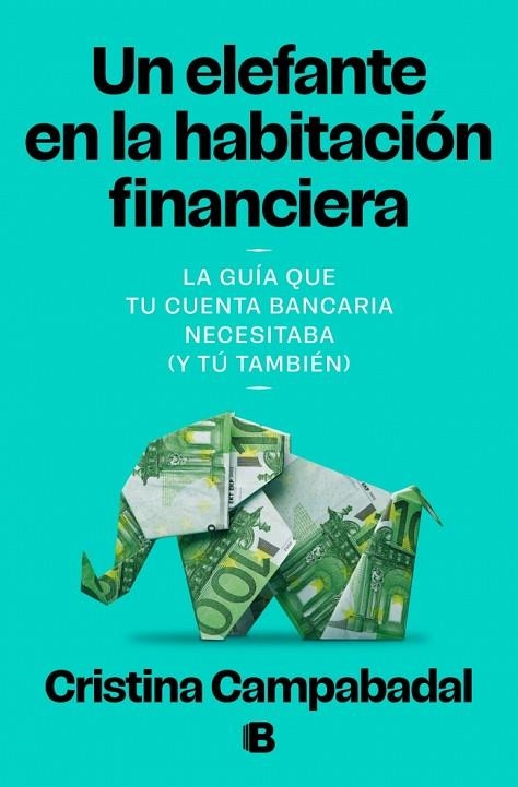 UN ELEFANTE EN LA HABITACIÓN FINANCIERA. LA GUÍA QUE TU CUENTA BANCARIA NECESITABA (Y TÚ TAMBIÉN) | 9788466684132 | CAMPABADAL, CRISTINA