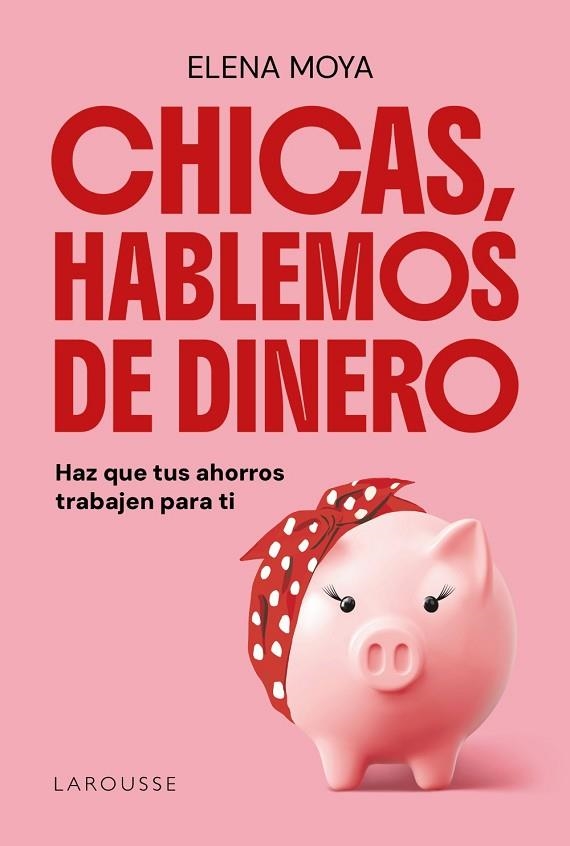 CHICAS, HABLEMOS DE DINERO. HAZ QUE TUS AHORROS TRABAJEN PARA TI | 9791387520847 | MOYA, ELENA