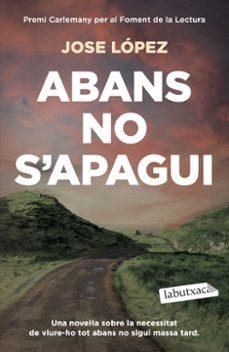 ABANS NO S'APAGUI (PREMI CARLEMANY PER AL FOMENT DE LA LECTURA) | 9791387802547 | LÓPEZ, JOSE