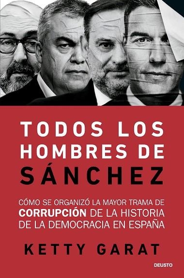 TODOS LOS HOMBRES DE SÁNCHEZ CÓMO SE ORGANIZÓ LA MAYOR TRAMA DE CORRUPCIÓN DE LA HISTORIA DE LA DEMOCRACIA EN | 9788423440078 | GARAT, KETTY