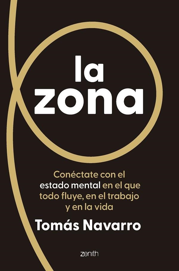 LA ZONA. CONÉCTATE CON EL ESTADO MENTAL EN EL QUE TODO FLUYE, EN EL TRABAJO Y EN LA VIDA | 9788408319467 | NAVARRO, TOMÁS
