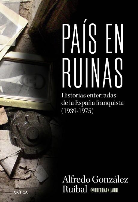 PAÍS EN RUINAS HISTORIAS ENTERRADAS DE LA ESPAÑA FRANQUISTA (1939-1975) | 9788491998884 | GONZÁLEZ RUIBAL, ALFREDO