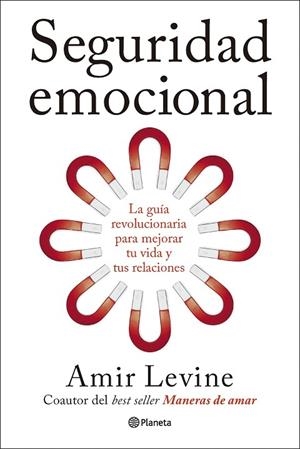 SEGURIDAD EMOCIONAL. LA GUÍA REVOLUCIONARIA PARA MEJORAR TU VIDA Y TUS RELACIONES | 9788408320364 | LEVINE, AMIR