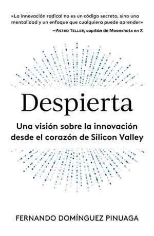 DESPIERTA UNA VISIÓN SOBRE LA INNOVACIÓN DESDE EL CORAZÓN DE SILICON VALLEY | 9788498756197 | DOMÍNGUEZ PINUAGA, FERNANDO