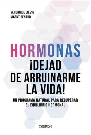 HORMONAS. DEJAD DE ARRUINARME LA VIDA. UN PROGRAMA NATURAL PARA RECUPERAR EL EQUILIBRIO HORMONAL | 9791387775308 | RENAUD, DR. VICENT/LIESSE, VÉRONIQUE