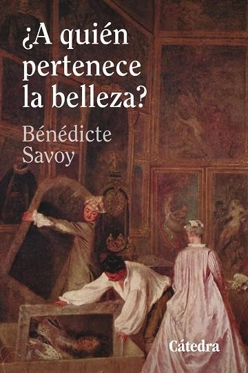 ¿A QUIÉN PERTENECE LA BELLEZA? (PREMIO EUROPEO DE ENSAYO 2025) | 9788437650036 | SAVOY, BÉNÉDICTE