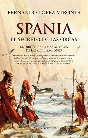 SPANIA, EL SECRETO DE LAS ORCAS. EL ORIGEN DE LA MÁS ANTIGUA DE LAS CIVILIZACIONES | 9791370201869 | LOPEZ MIRONES, FERNANDO