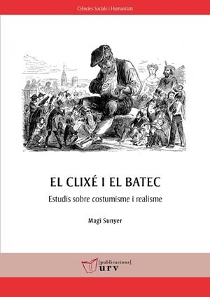EL CLIXÉ I EL BATEC. ESTUDIS SOBRE COSTUMISME I REALISME. JOSEP PIN I SOLER, NARCÍS OLLER, JOSEP YXAR | 9788413652269 | SUNYER MOLNÉ, MAGÍ