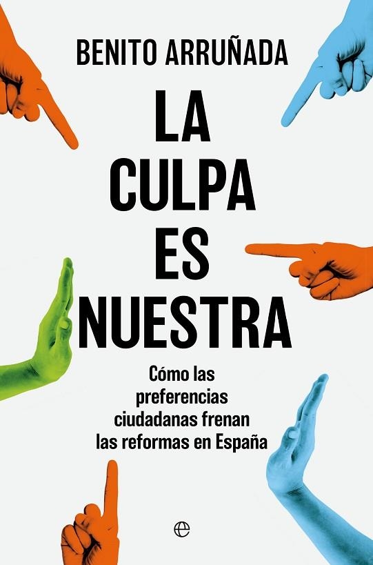 LA CULPA ES NUESTRA. CÓMO LAS PREFERENCIAS CIUDADANAS FRENAN LAS REFORMAS EN ESPAÑA | 9788410941823 | ARRUÑADA, BENITO